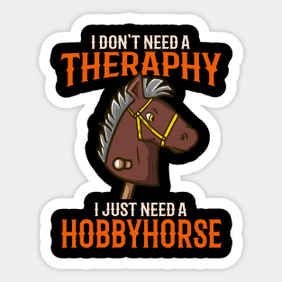 I Dont't Need Therapy I Just Need A Hobbyhorse print Sticker